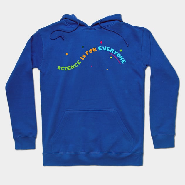 Science is for Everyone Hoodie by jarringscience